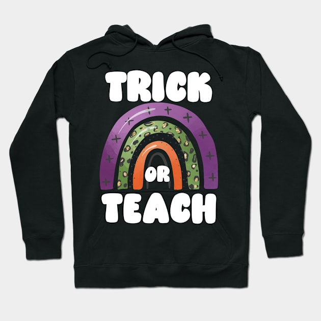 Trick or Teach, Funny and Cute Halloween for Teachers, Autumn Rainbow Arch Hoodie by ThatVibe